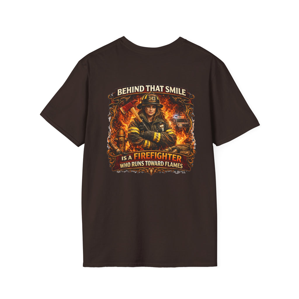 "Behind That Smile Is a Firefighter Who Runs Toward Flames" Female Firefighter T-Shirt