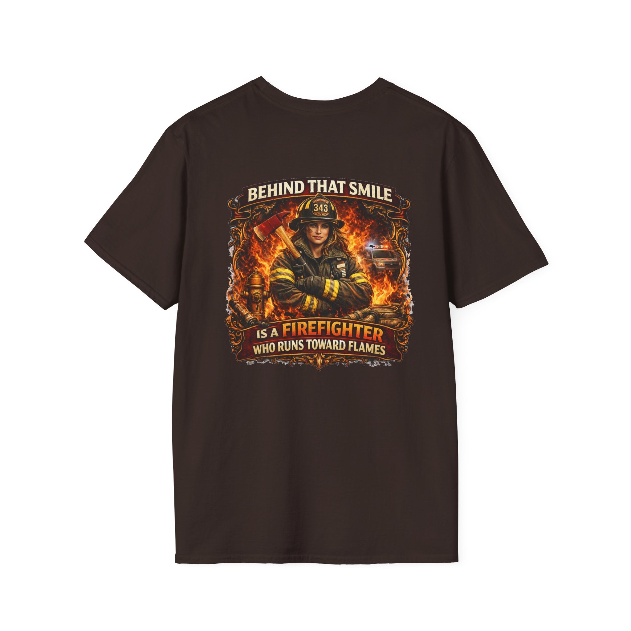 "Behind That Smile Is a Firefighter Who Runs Toward Flames" Female Firefighter T-Shirt