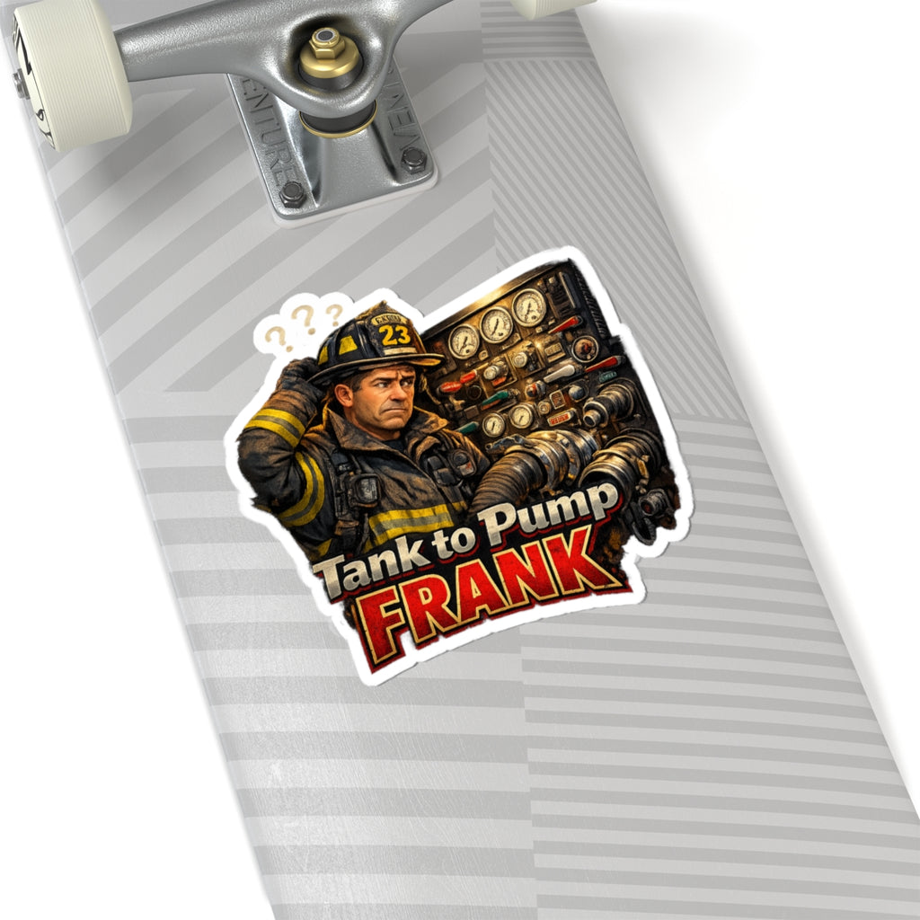 Firefighter 'Tank to Pump Frank' Kiss-Cut Sticker — Funny Fire Crew Decal