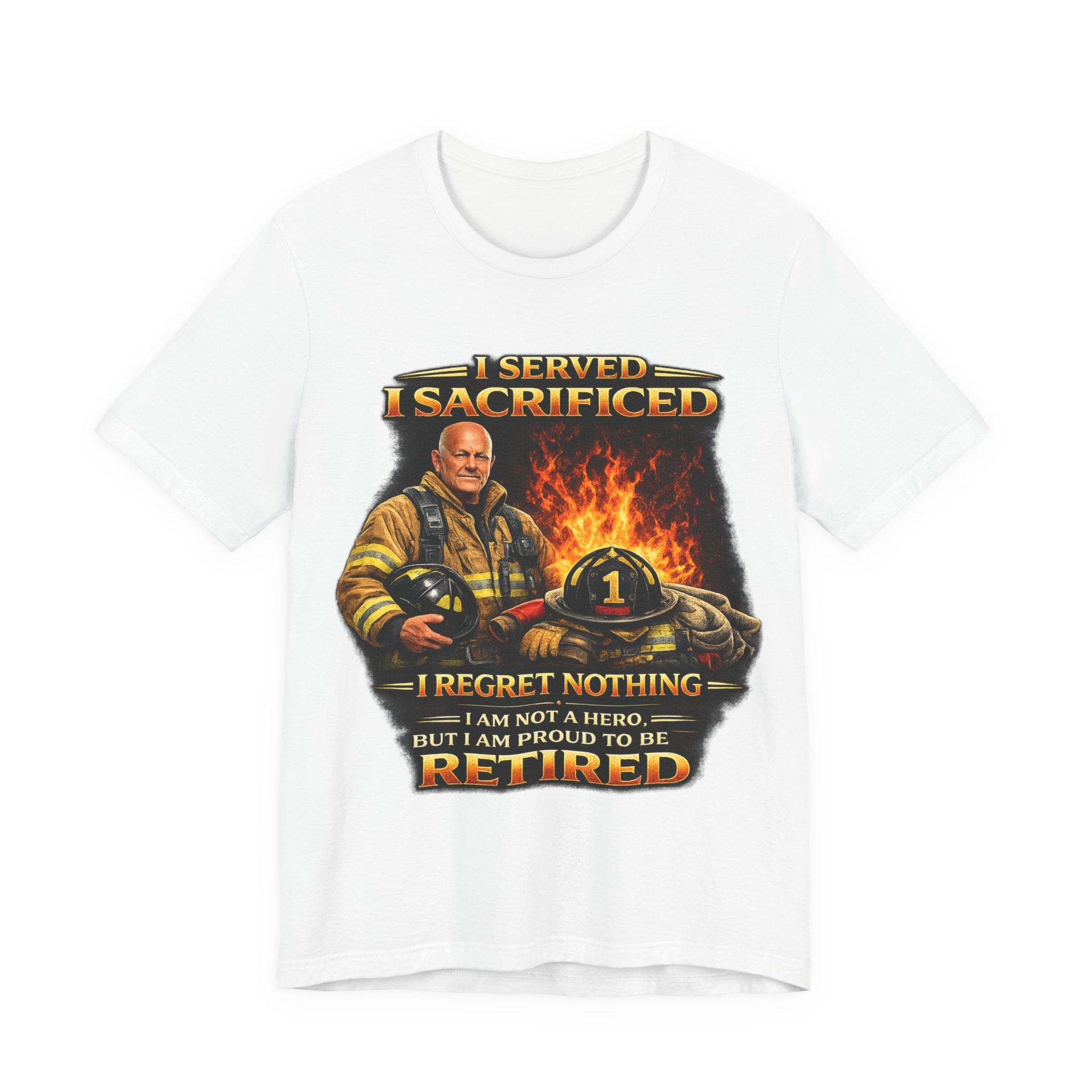 Retired Firefighter T-Shirt — "I Served, I Sacrificed, I Regret Nothing" Memorial Tee