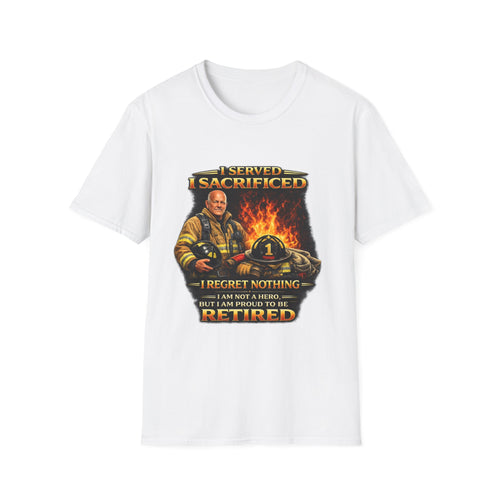 "I Served, I Sacrificed" Retired Firefighter Tribute T-Shirt