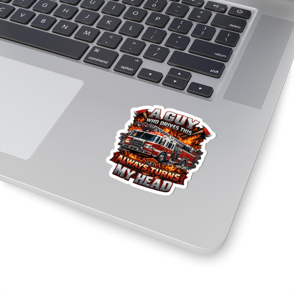 Firefighter Truck Sticker — "A Guy Who Drives This Always Turns My Head" Kiss-Cut Decal