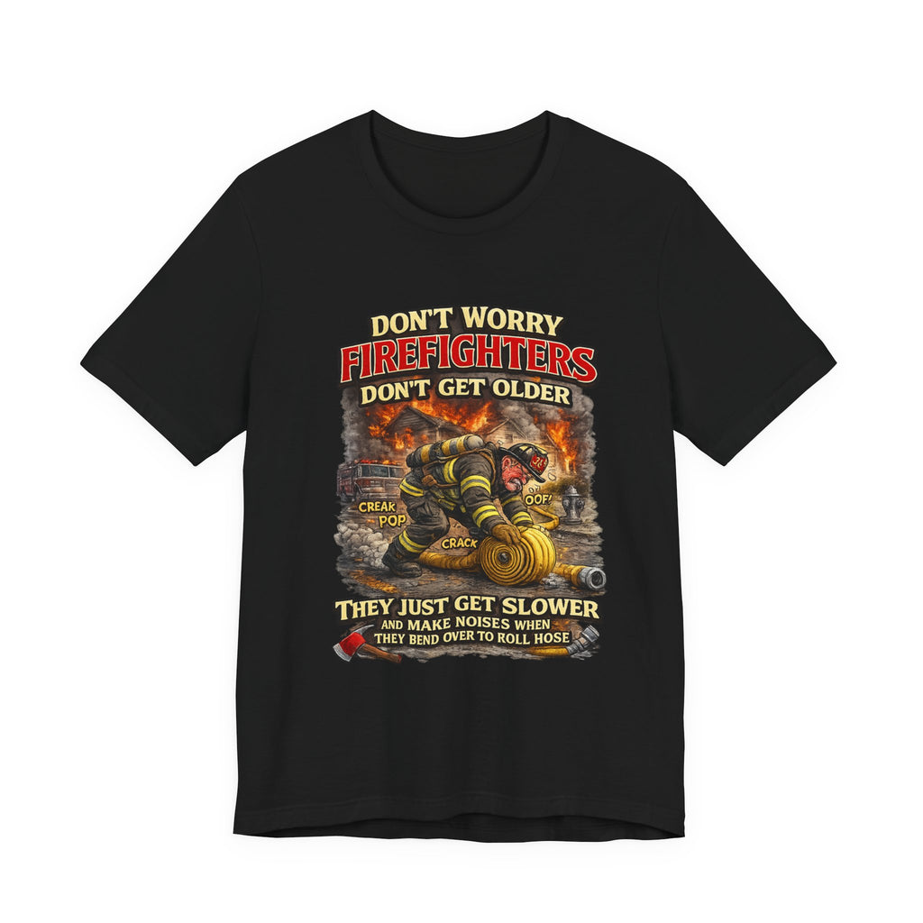 Retired Firefighter T-Shirt — "Don't Worry Firefighters Don't Get Older" Vintage Rescue Tee