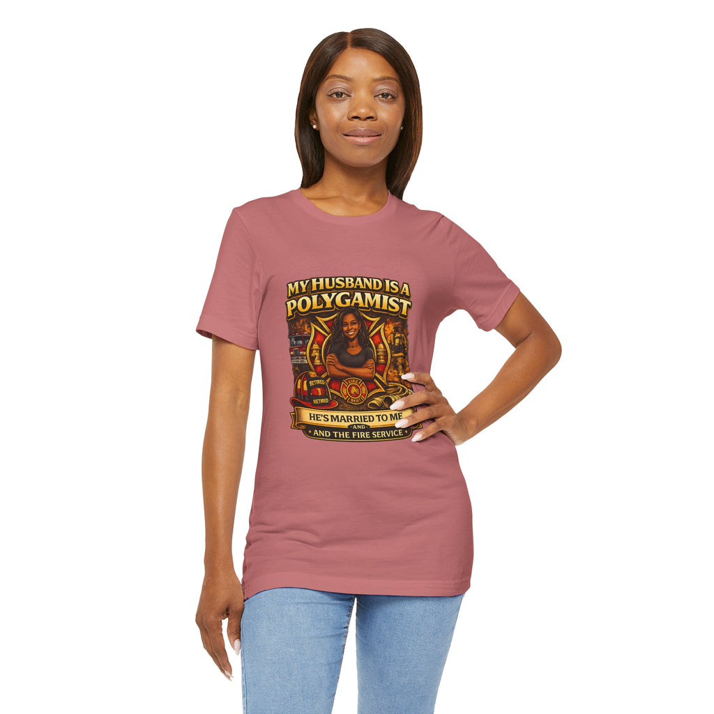 Polygamist Husband Firefighter T-Shirt — "My Husband Is A Polygamist, He's Married To Me and the Fire Service"