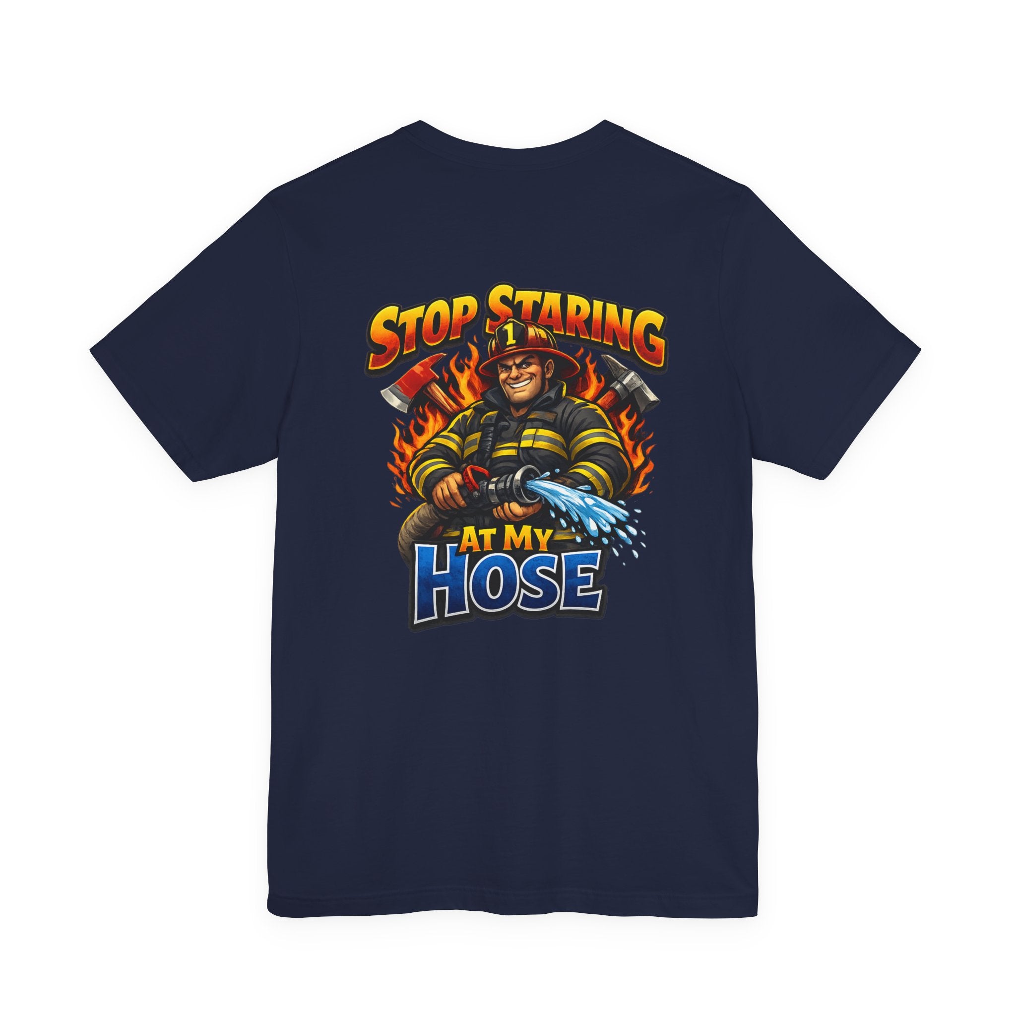 Stop Staring At My Hose Firefighter T‑Shirt
