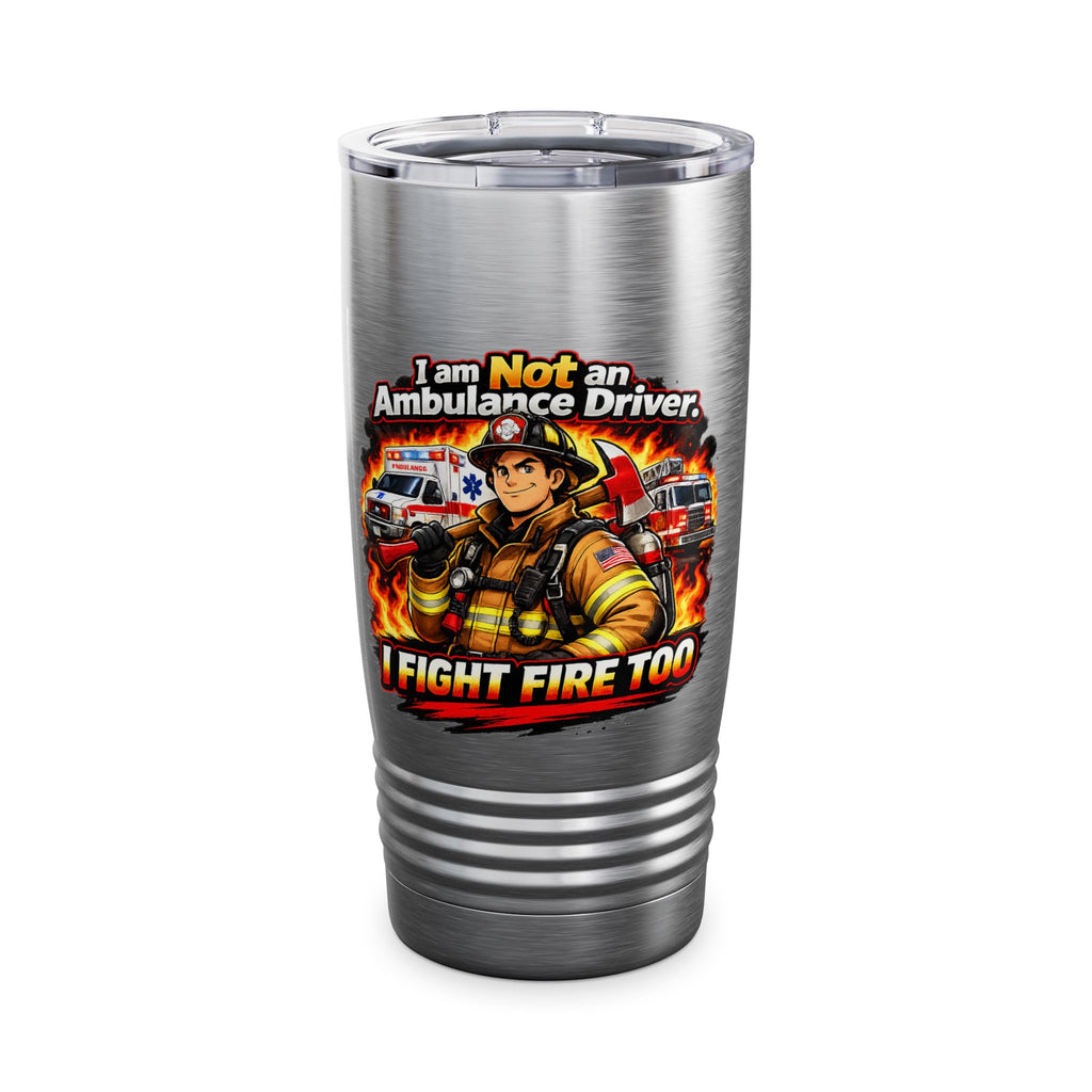 20oz Firefighter Tumbler – “I Am Not an Ambulance Driver, I Fight Fire Too” Insulated Travel Cup