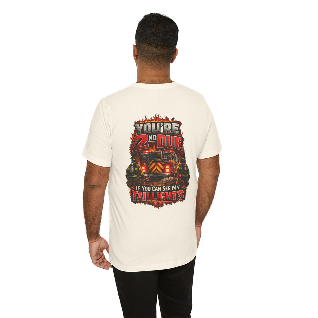T-Shirt — "You’re 2nd Due If You Can See My Taillights" Firefighter Graphic