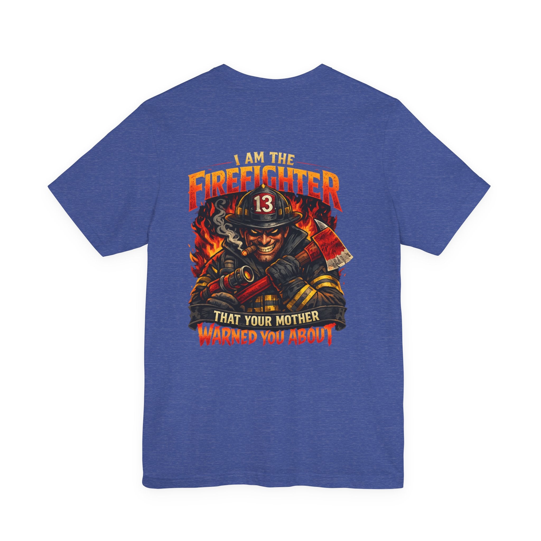 "I Am The Firefighter That Your Mother Warned You About" Firefighter T-Shirt