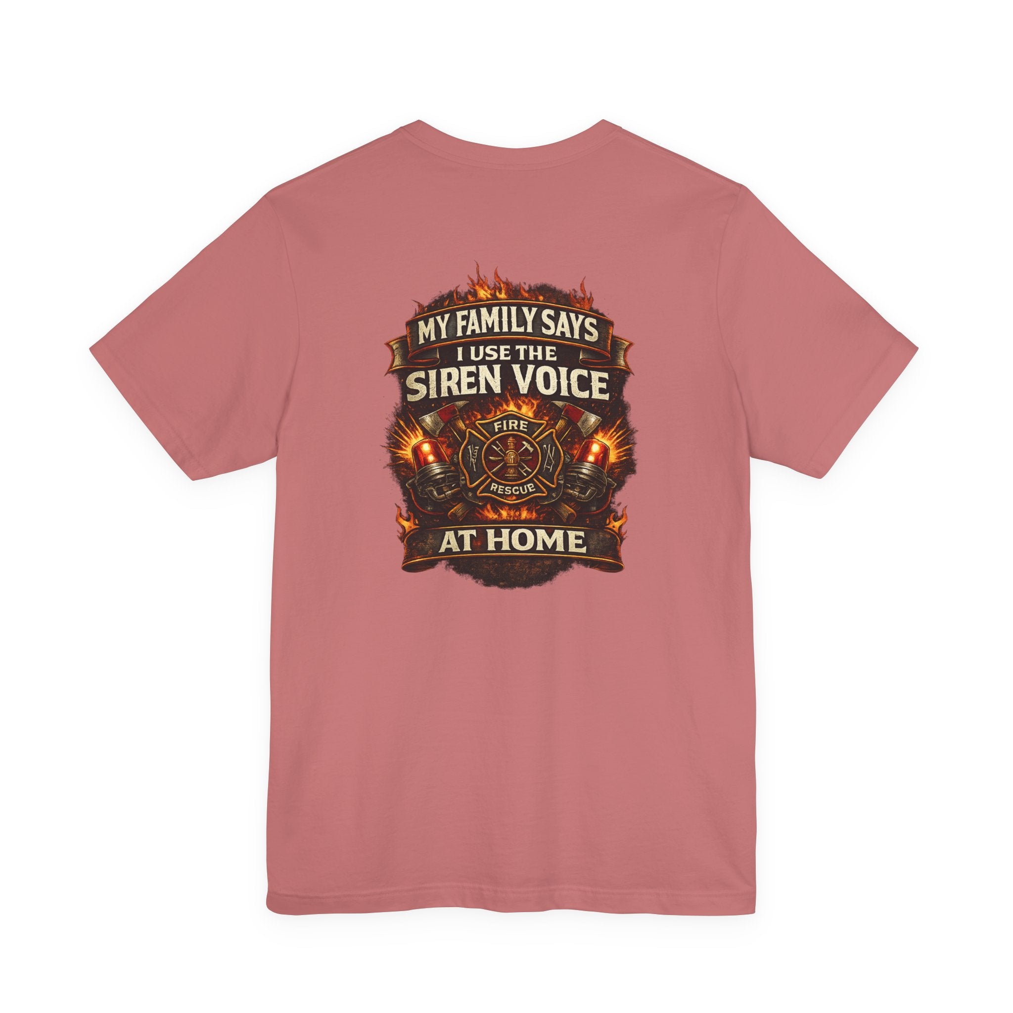 Firefighter T-Shirt — "My Family Says I Use The Siren Voice At Home" Graphic Tee
