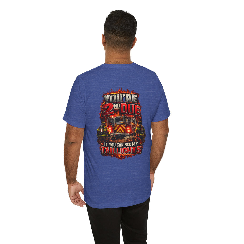 T-Shirt — "You’re 2nd Due If You Can See My Taillights" Firefighter Graphic