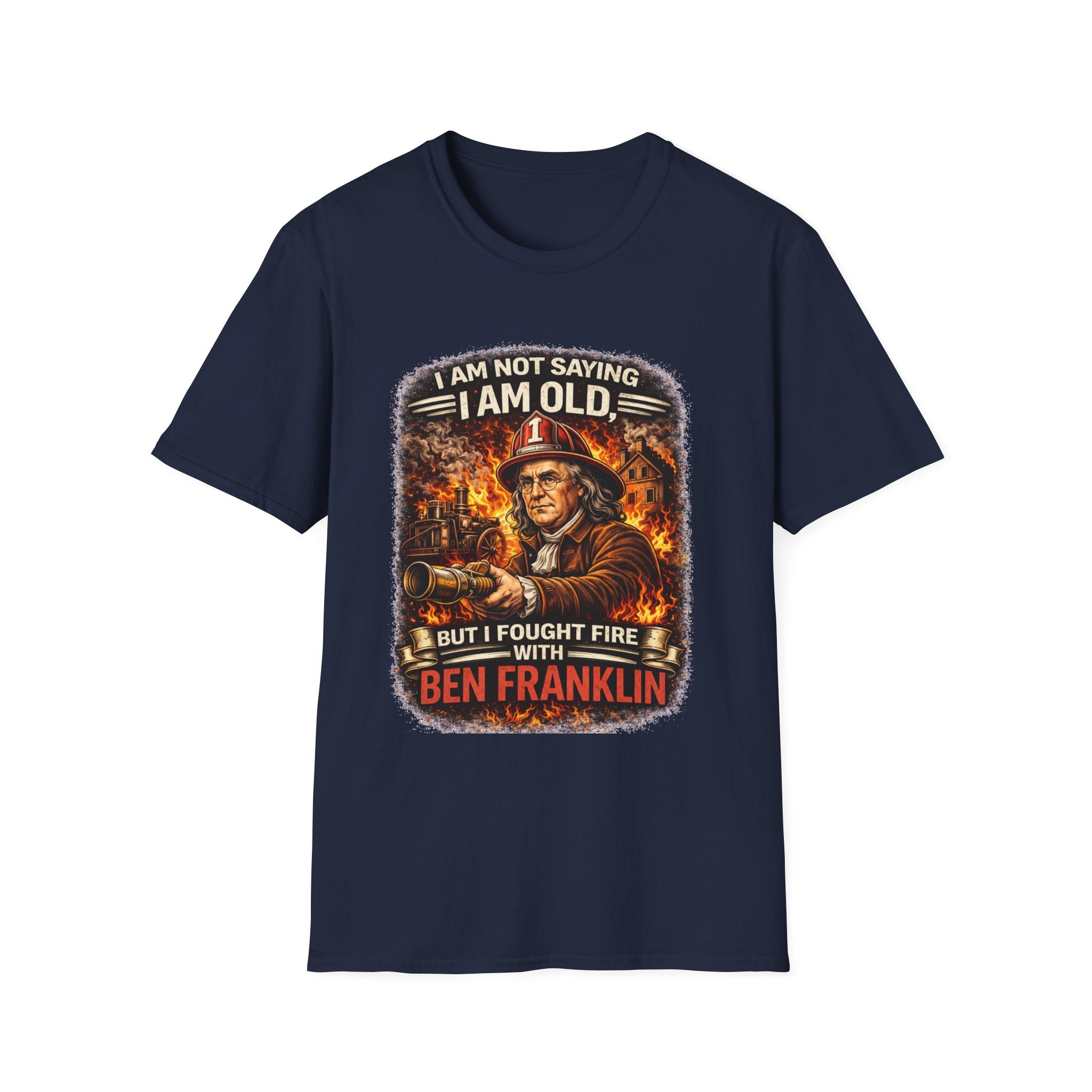 Ben Franklin Firefighter T-Shirt – "I Am Not Saying I Am Old, But I Fought Fire with Ben Franklin" Vintage Firefighter Tee
