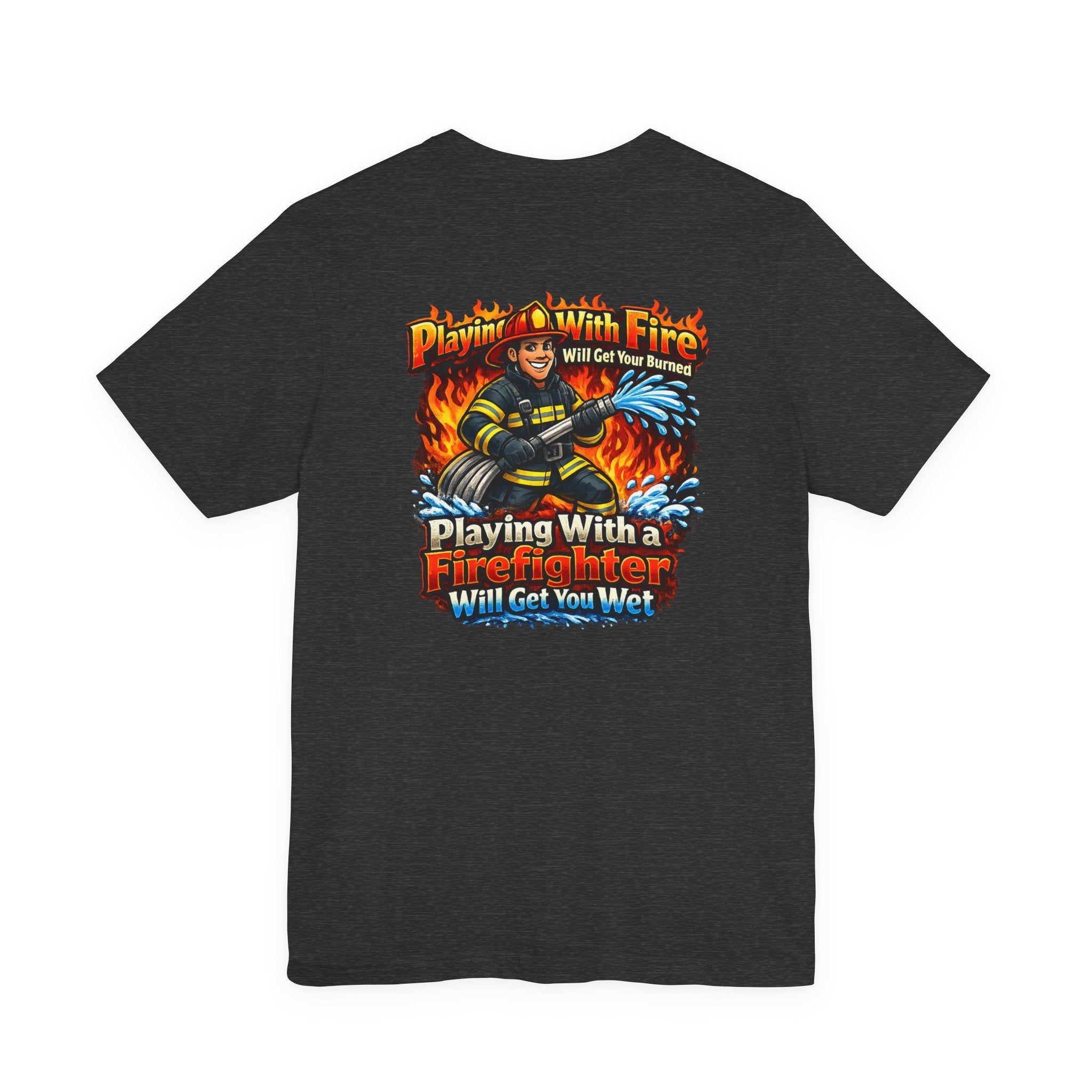 Firefighter Graphic Tee — "Playing With Fire" Back Print
