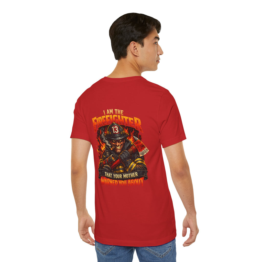 "I Am The Firefighter That Your Mother Warned You About" Firefighter T-Shirt