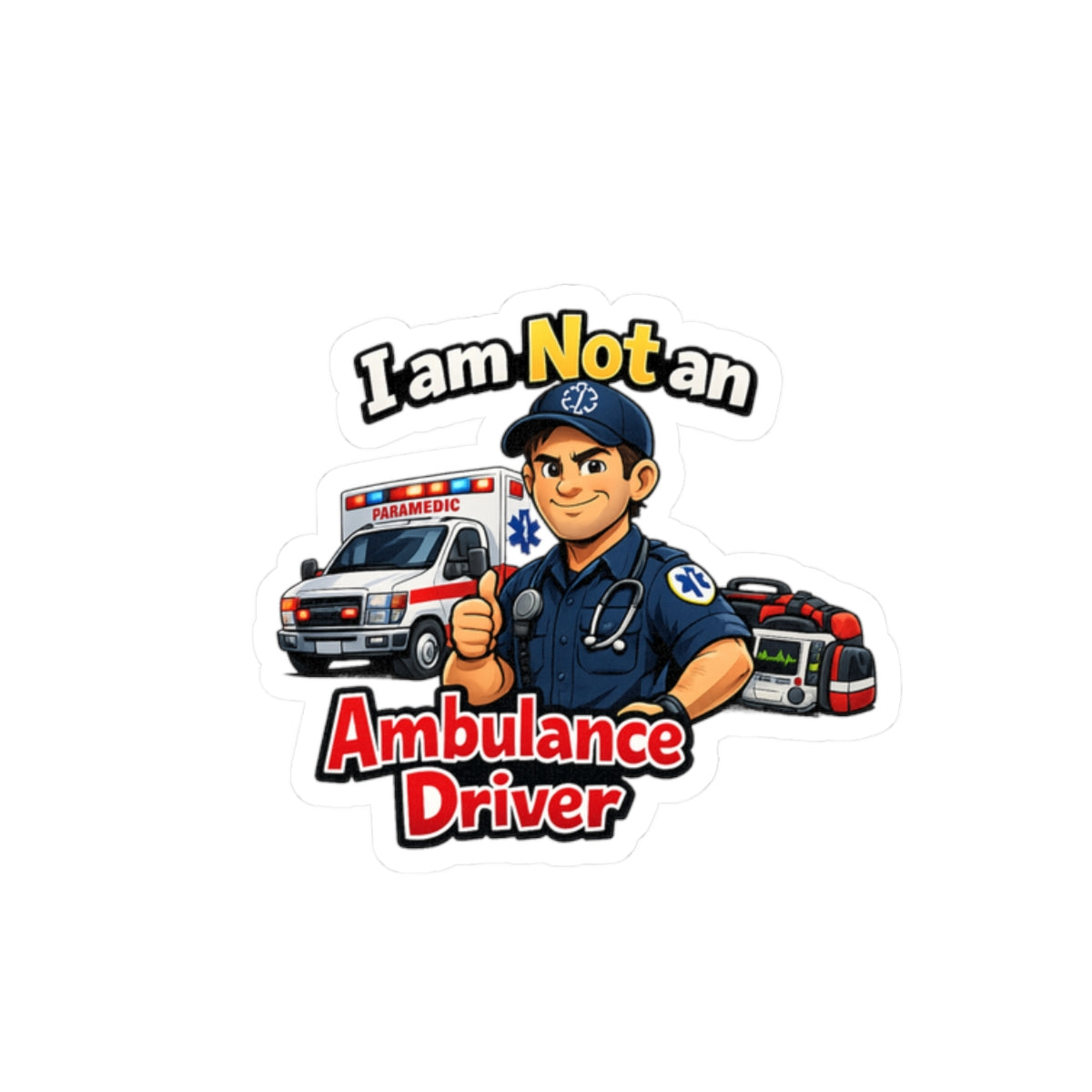 Kiss-Cut Sticker — "I am Not an Ambulance Driver" Paramedic Humor Decal