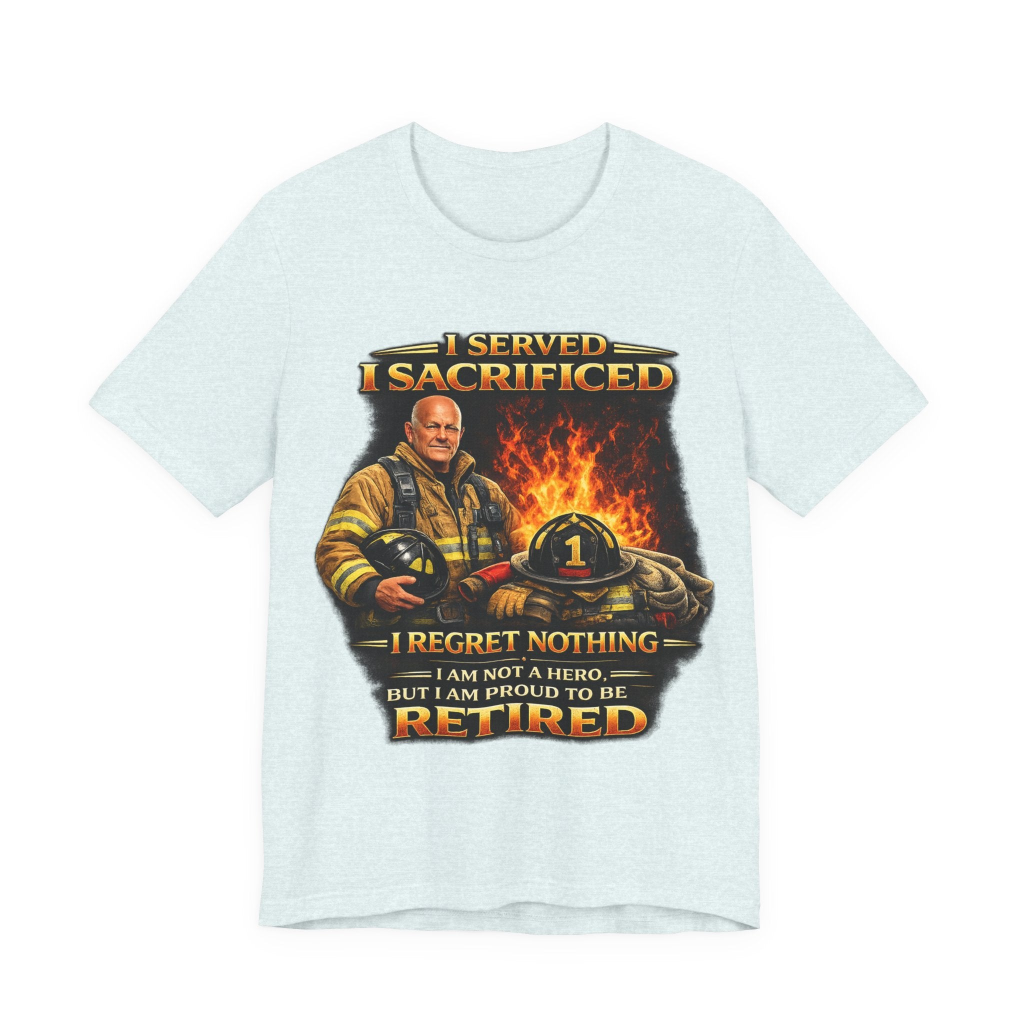 Retired Firefighter T-Shirt — "I Served, I Sacrificed, I Regret Nothing" Memorial Tee