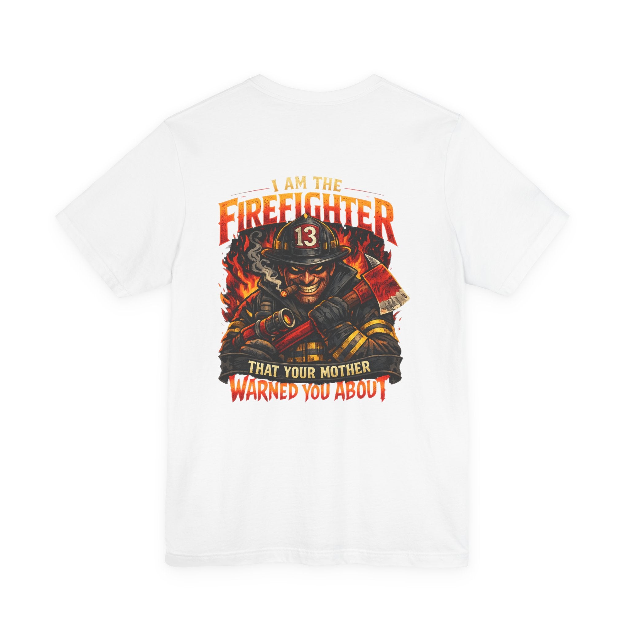 "I Am The Firefighter That Your Mother Warned You About" Firefighter T-Shirt