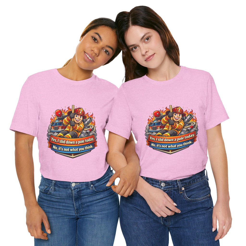 "Yes, I slid down a pole today. No, it's not what you think."  Firefighter Wife T-Shirt
