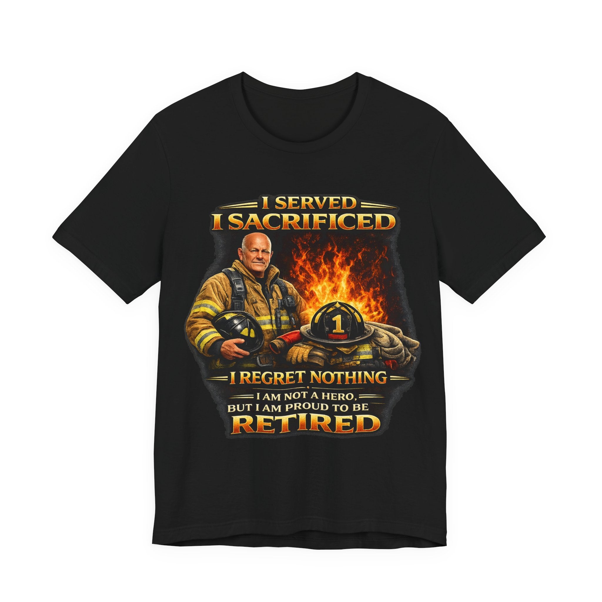 Retired Firefighter T-Shirt — "I Served, I Sacrificed, I Regret Nothing" Memorial Tee