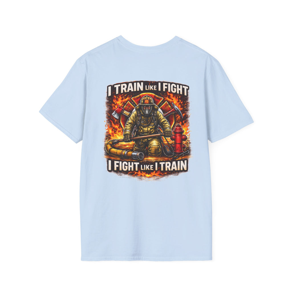 Firefighter Training T-Shirt — "I Train Like I Fight, I Fight Like I Train"