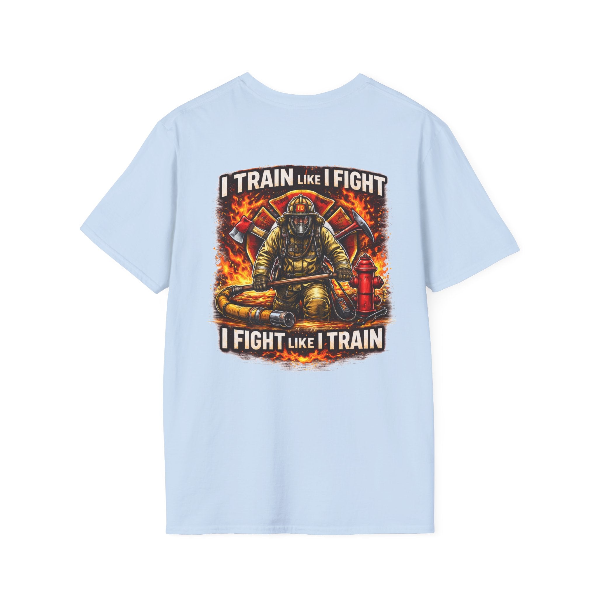 Firefighter Training T-Shirt — "I Train Like I Fight, I Fight Like I Train"
