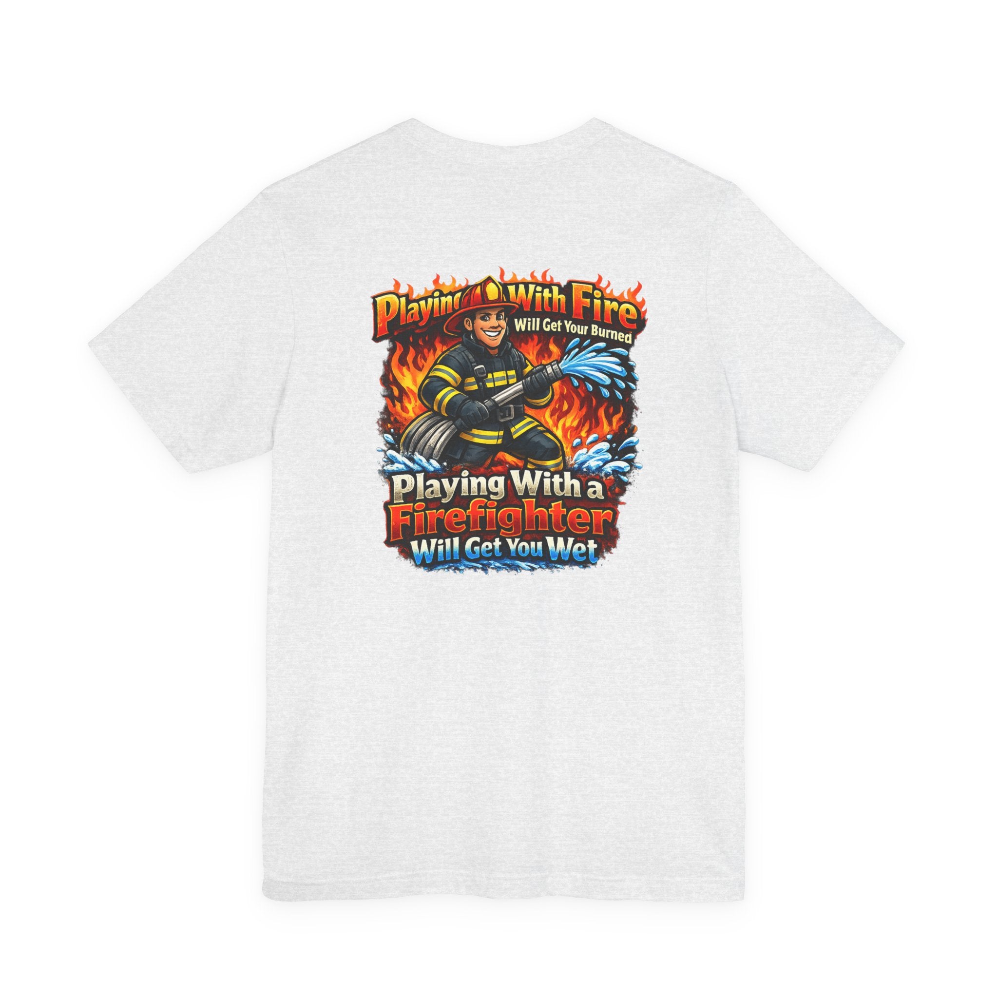 Firefighter Graphic Tee — "Playing With Fire" Back Print