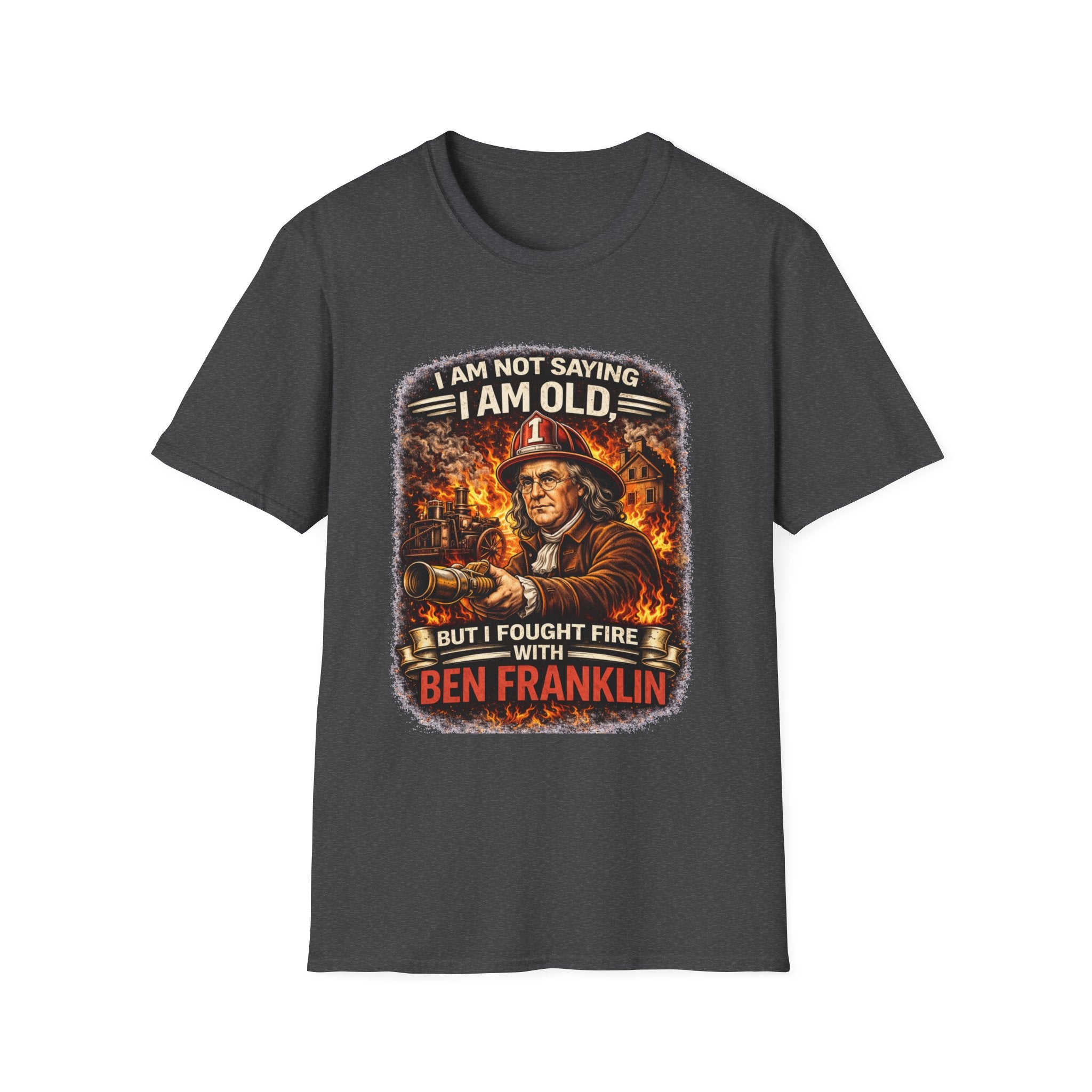 Ben Franklin Firefighter T-Shirt – "I Am Not Saying I Am Old, But I Fought Fire with Ben Franklin" Vintage Firefighter Tee