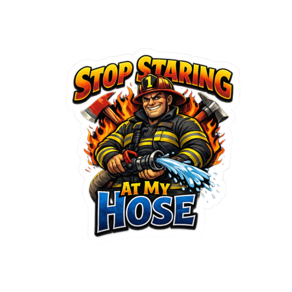 Firefighter 'Stop Staring At My Hose' Kiss-Cut Sticker — Funny Fireman Humor Decal