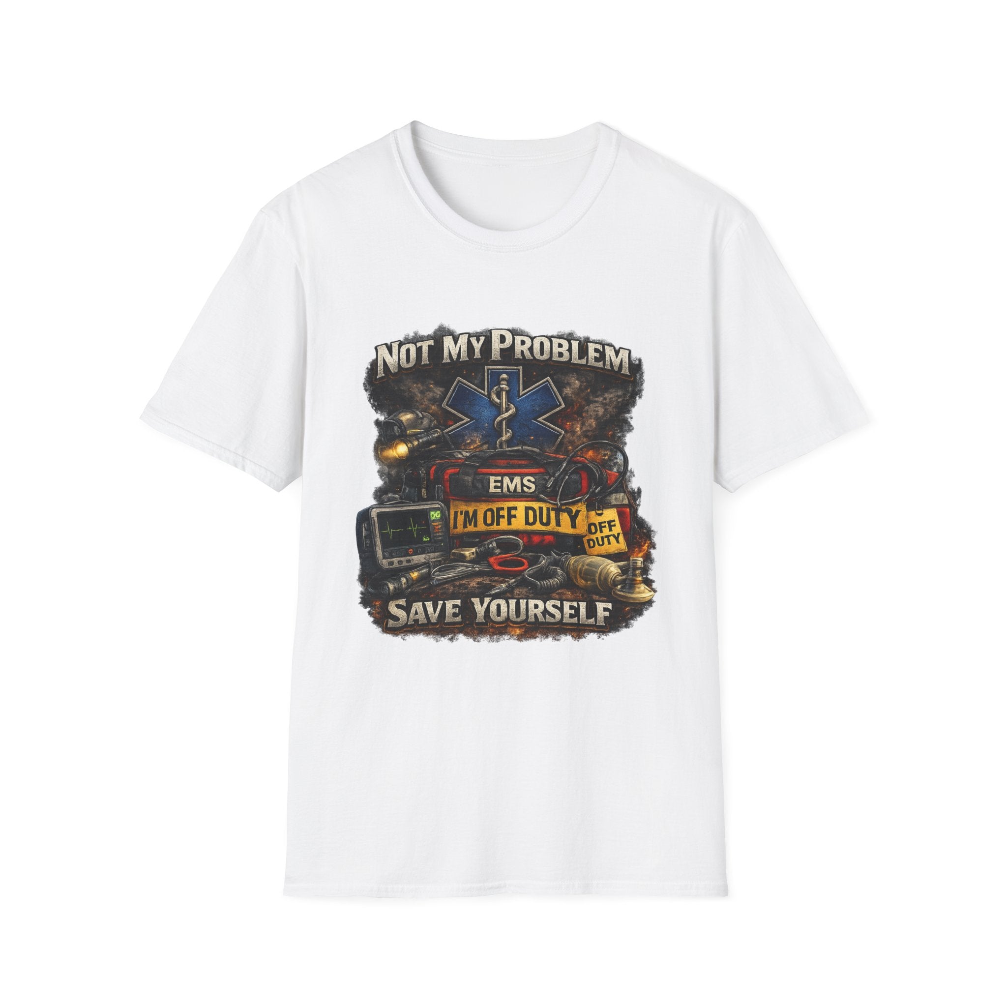EMS Shirt  "Not My Problem I am Off Duty  Save Yourself"