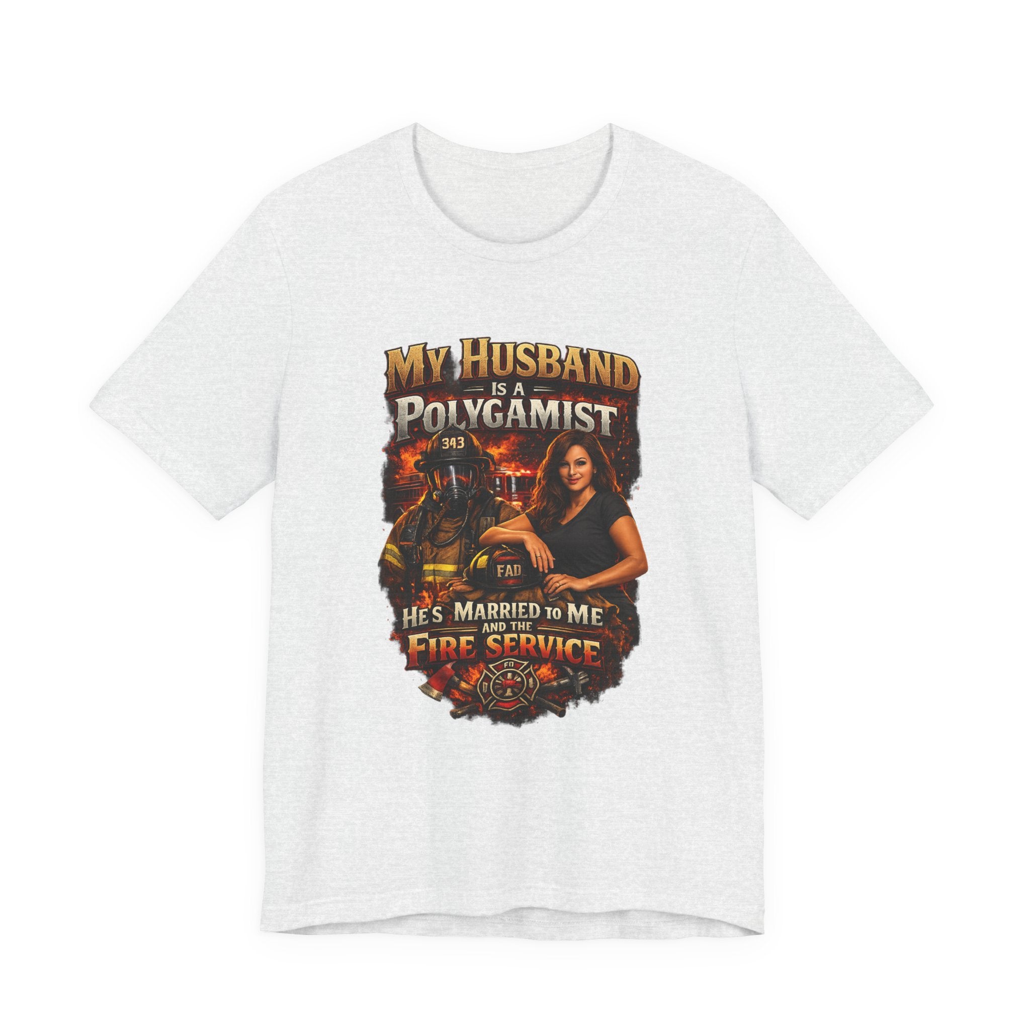 Firefighter Wife T-Shirt — "My Husband Is A Polygamist (He’s Married To Me And The Fire Service)"
