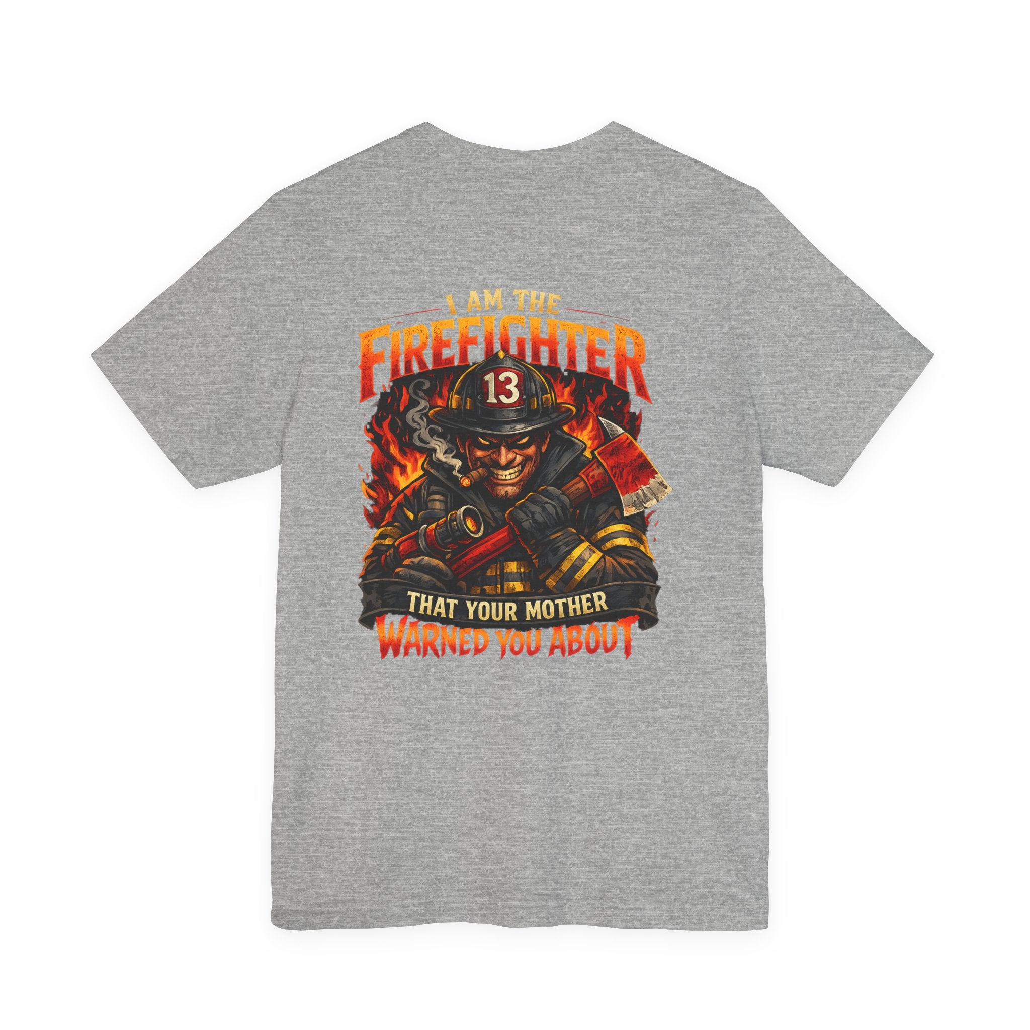 "I Am The Firefighter That Your Mother Warned You About" Firefighter T-Shirt