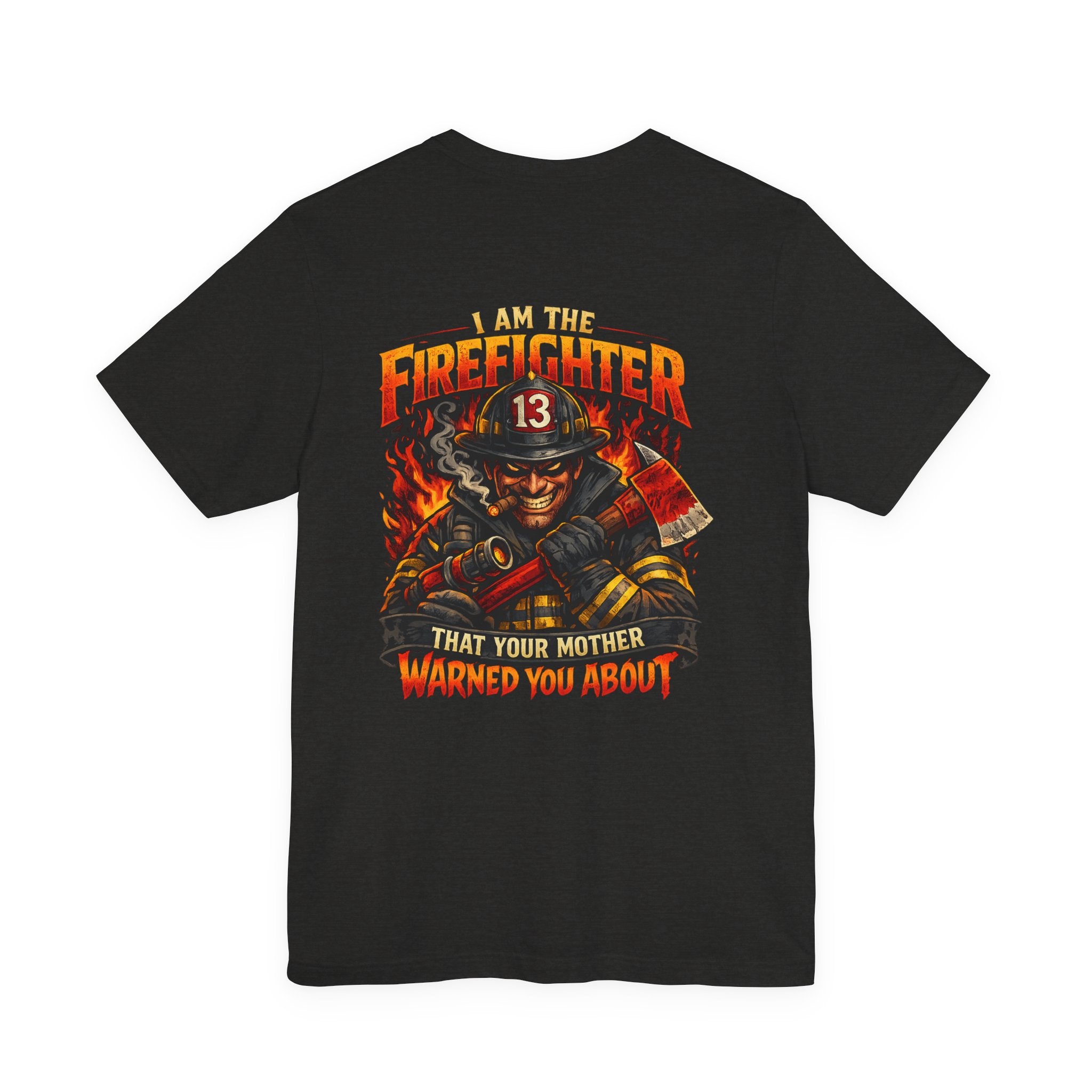 "I Am The Firefighter That Your Mother Warned You About" Firefighter T-Shirt