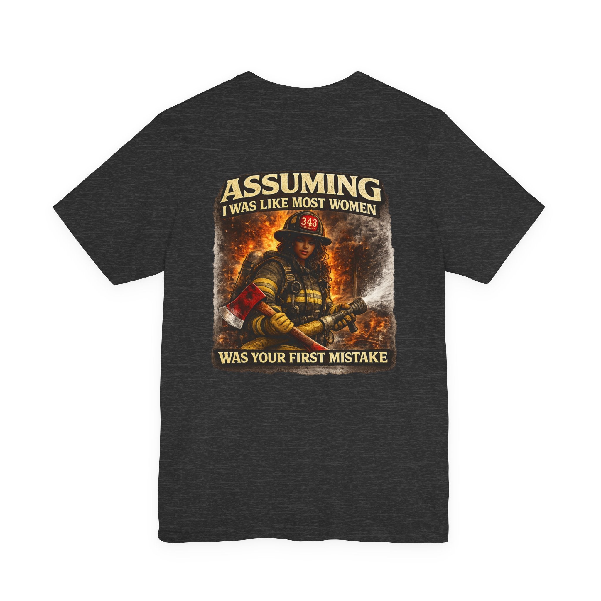 Firefighter T‑Shirt "Assuming I Was Like Most Women Was Your First Mistake"
