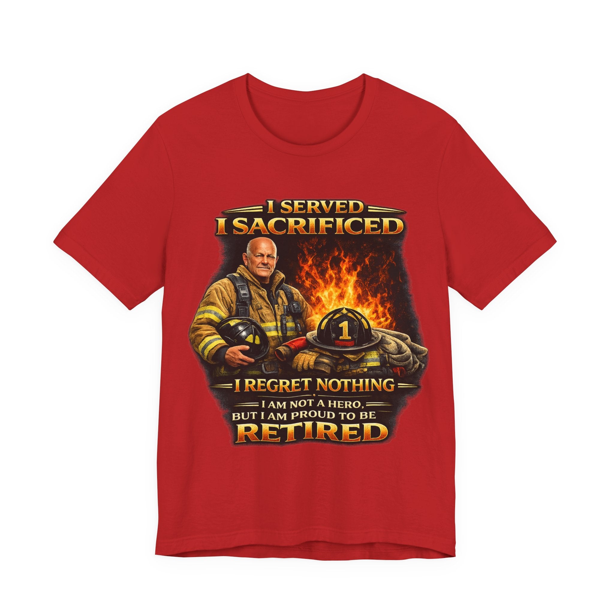 Retired Firefighter T-Shirt — "I Served, I Sacrificed, I Regret Nothing" Memorial Tee