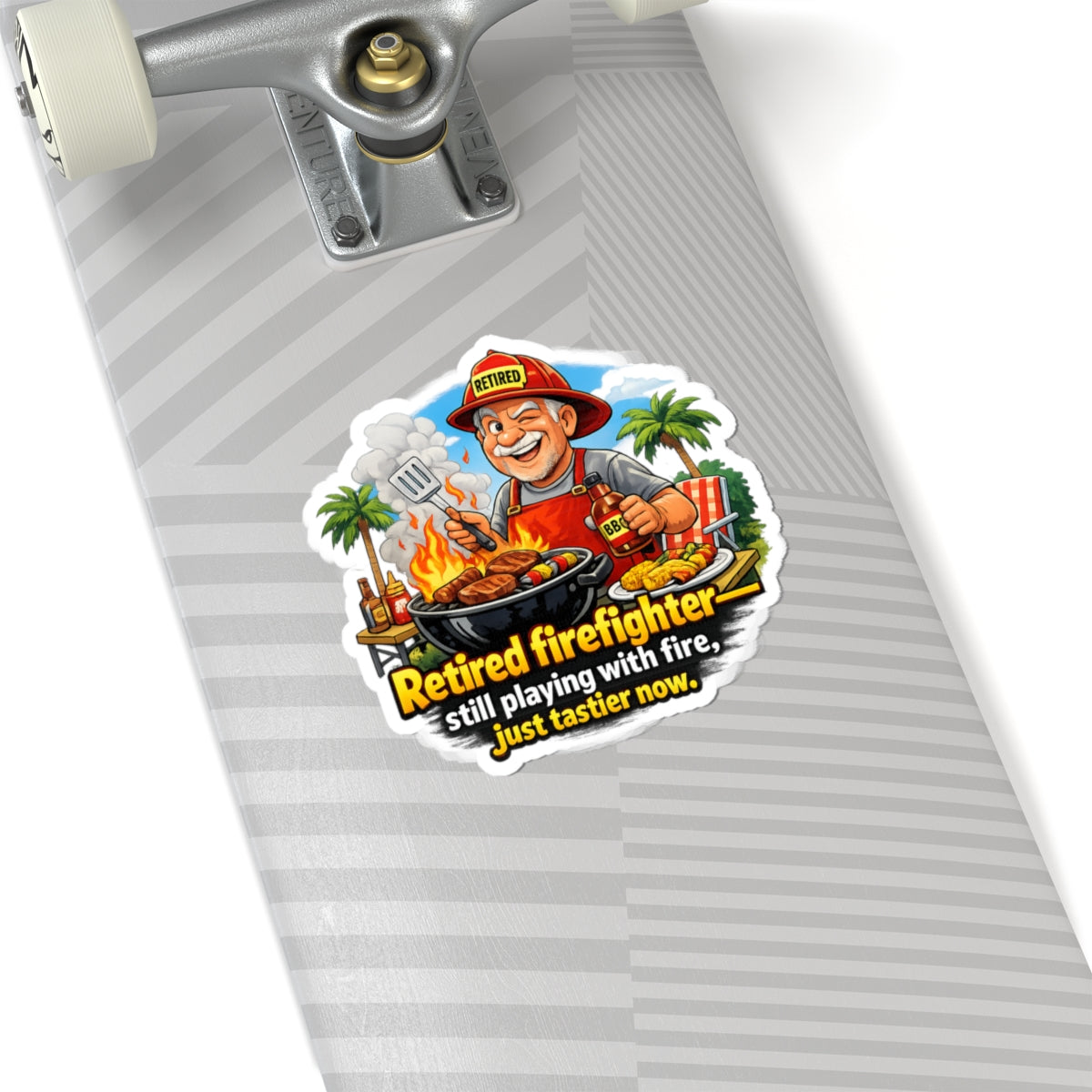 Retired Firefighter BBQ Sticker — "Retired firefighter still playing with fire, just tastier now"