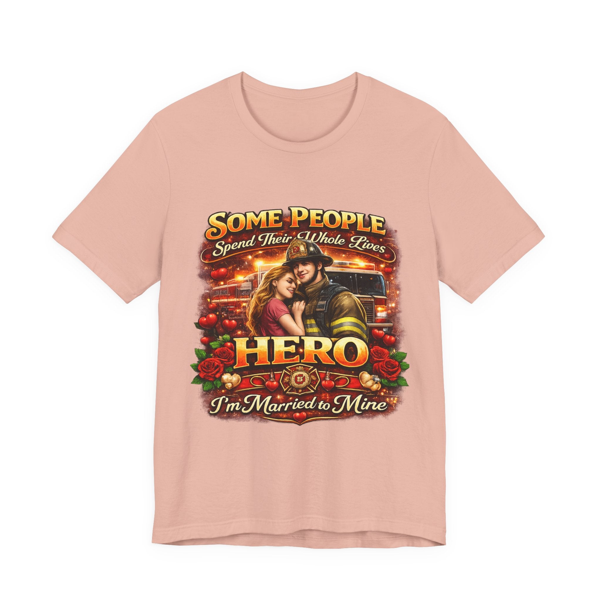 Hero Firefighter Wife T-Shirt — "Some People Spend Their Whole Lives... I'm Married to Mine"