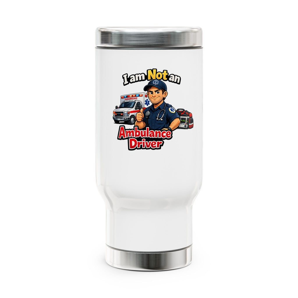 I Am Not An Ambulance Driver Travel Mug – 14oz Stainless Steel Coffee Tumbler for EMS & First Responders