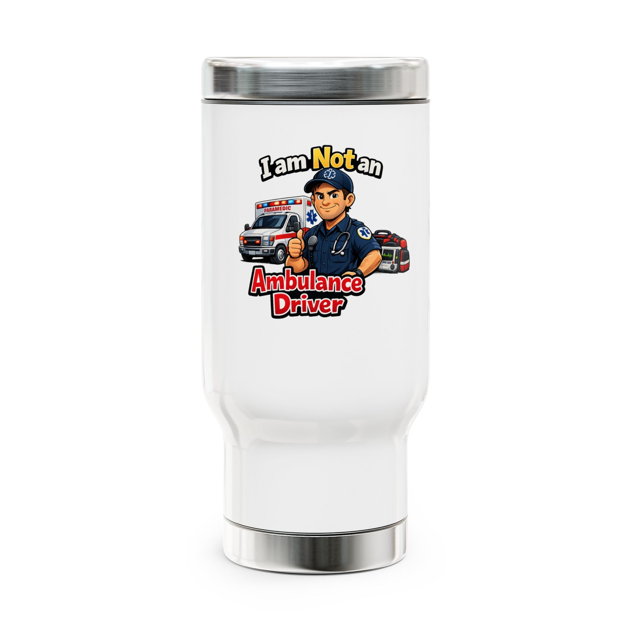I Am Not An Ambulance Driver Travel Mug – 14oz Stainless Steel Coffee Tumbler for EMS & First Responders