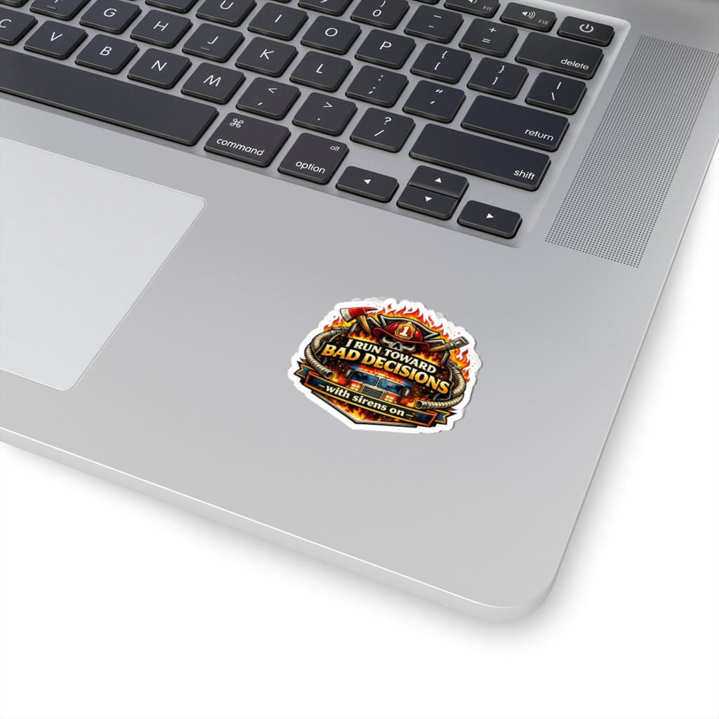 Firefighter Sticker — "I Run Toward Bad Decisions (With Sirens On)" Kiss-Cut Decal