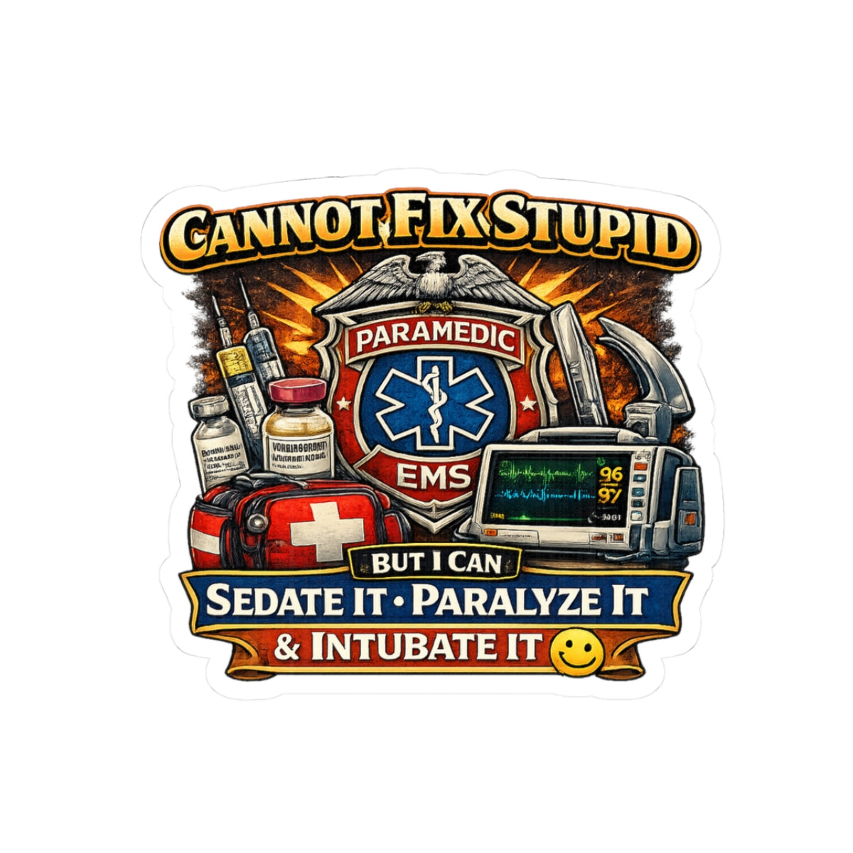 Paramedic EMS Sticker — "Cannot Fix Stupid, But I Can Sedate It, Paralyze It & Intubate It"