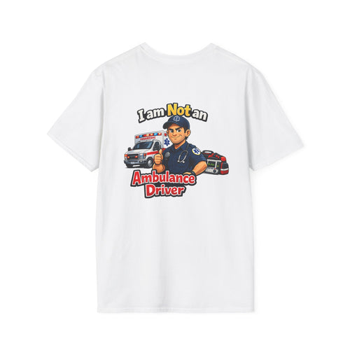 Ambulance Driver T-Shirt - "I am Not an Ambulance Driver" EMS Paramedic Tribute Tee