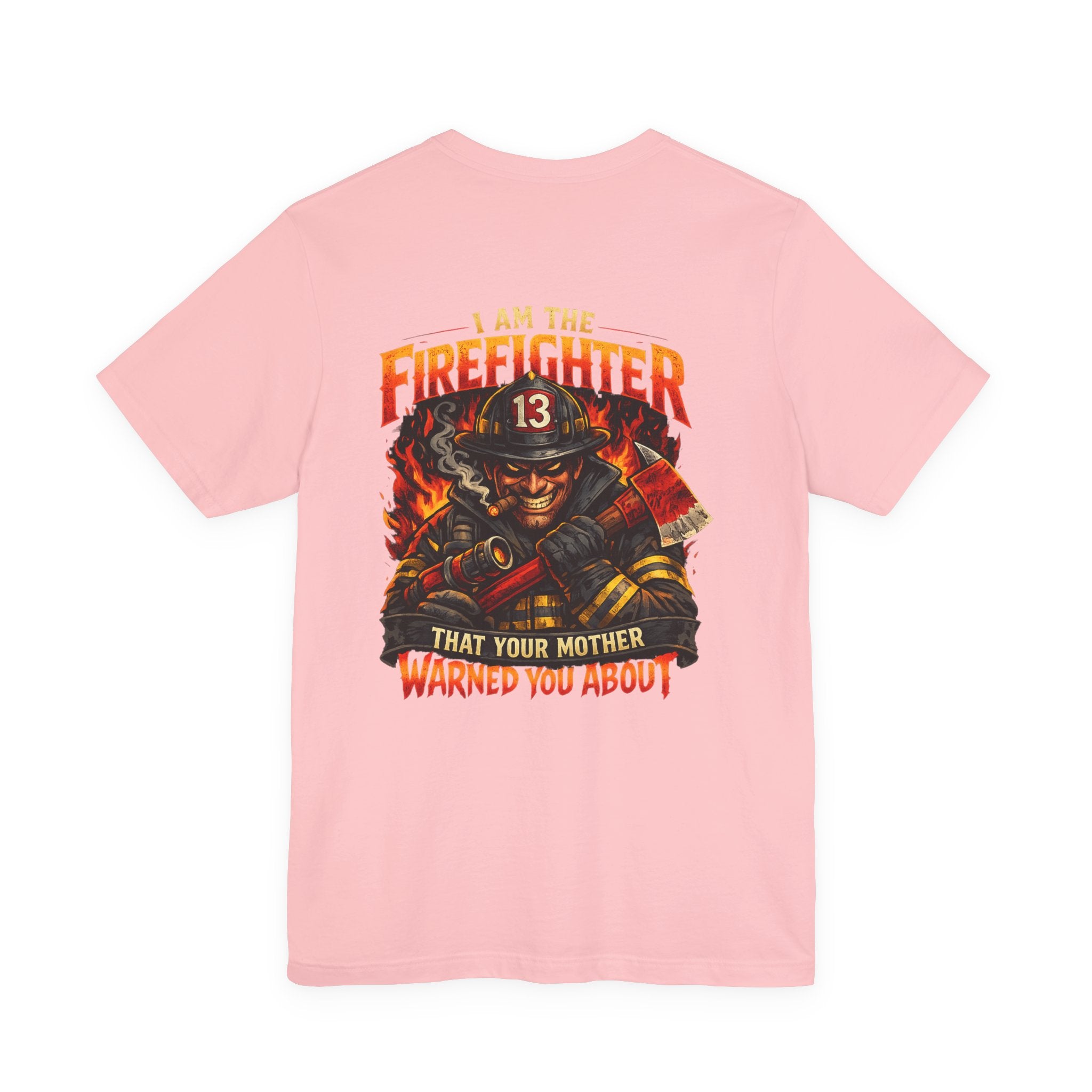 "I Am The Firefighter That Your Mother Warned You About" Firefighter T-Shirt