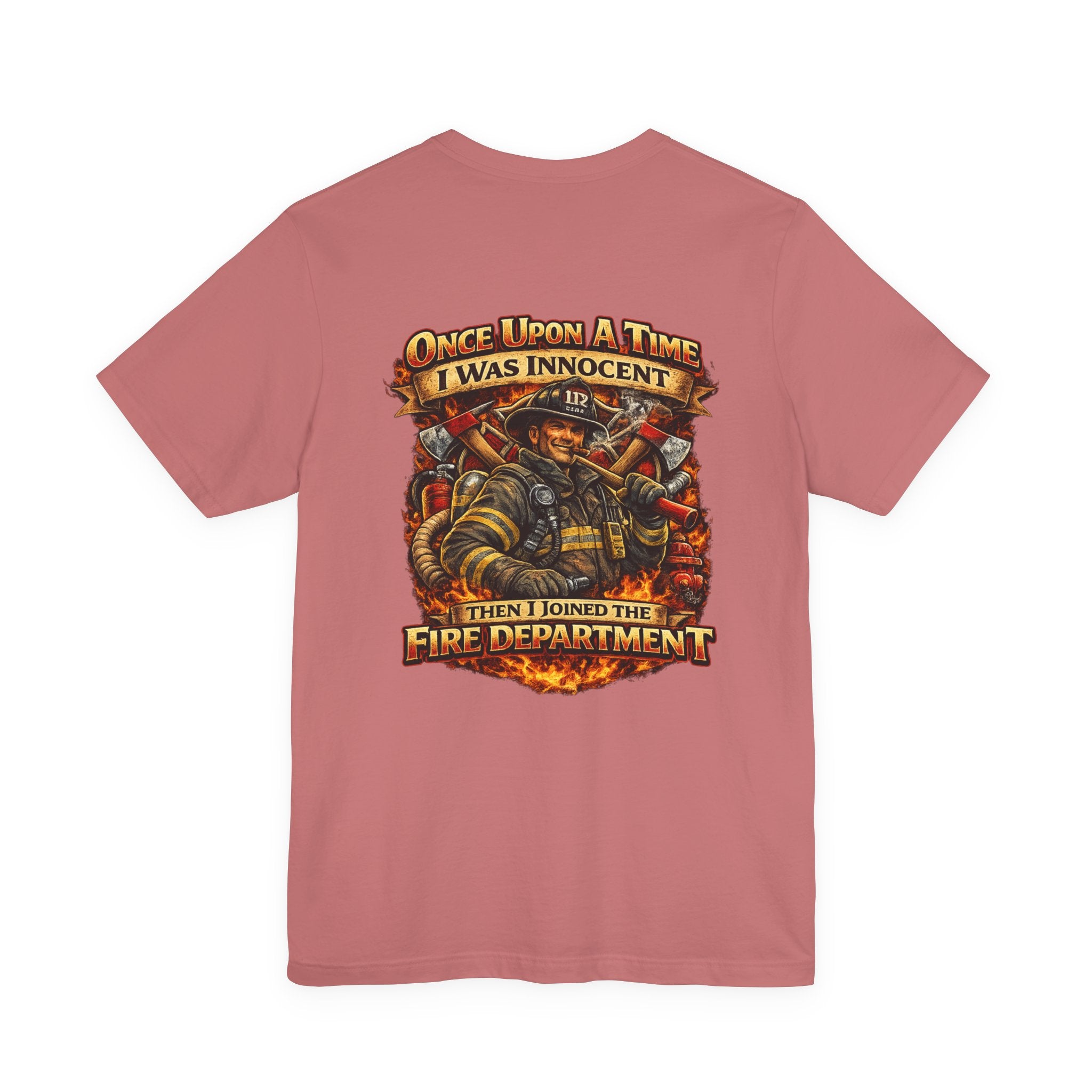 Firefighter Graphic Tee — "Once Upon A Time I Was Innocent Then I Joined The Fire Department"