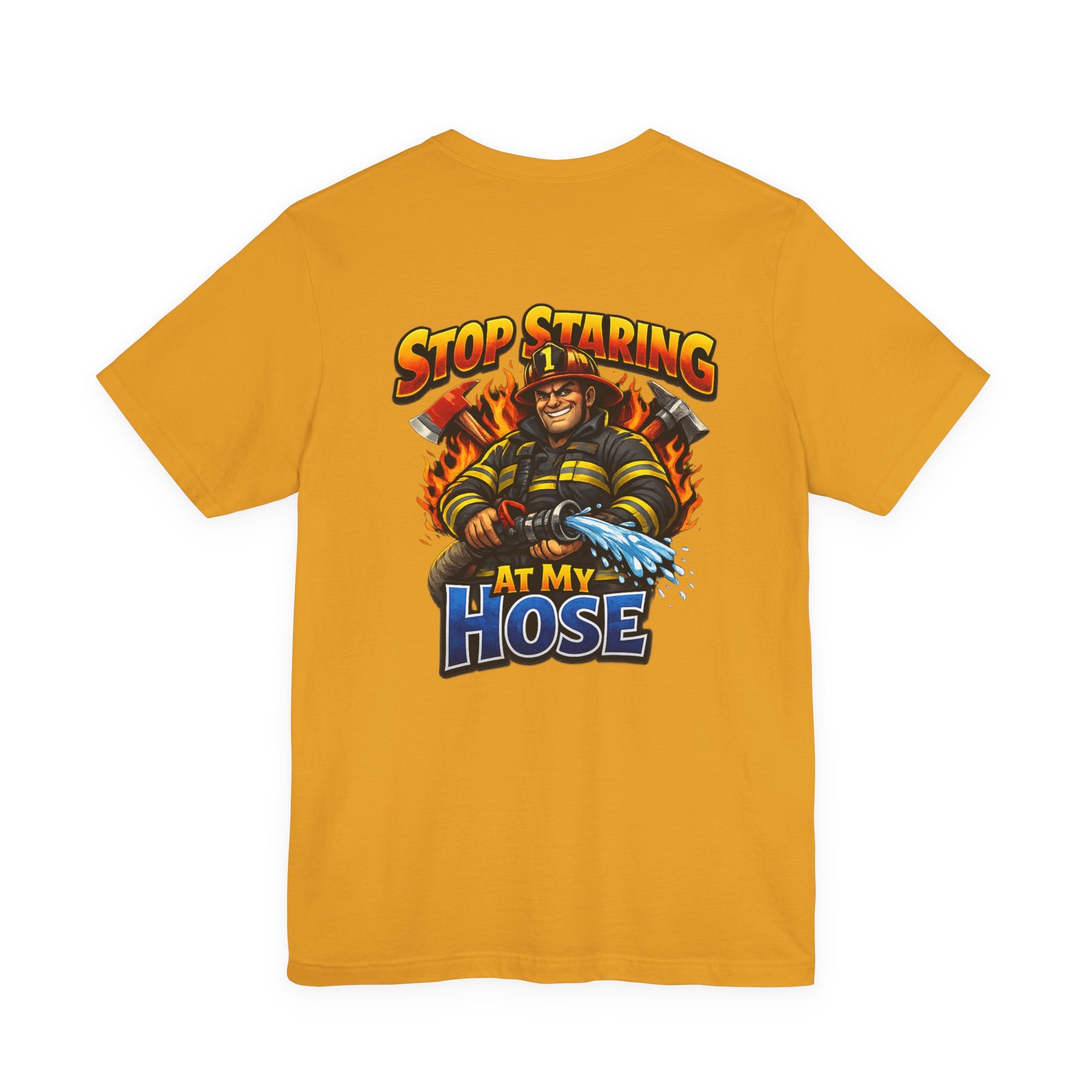 Stop Staring At My Hose Firefighter T‑Shirt