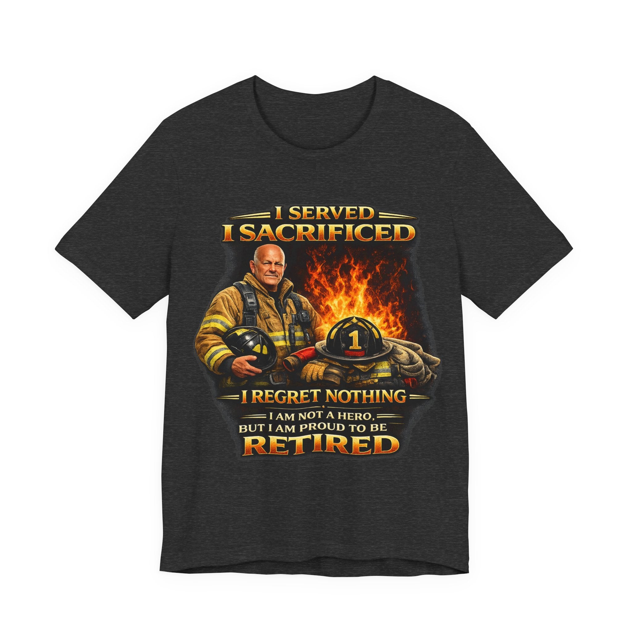 Retired Firefighter T-Shirt — "I Served, I Sacrificed, I Regret Nothing" Memorial Tee