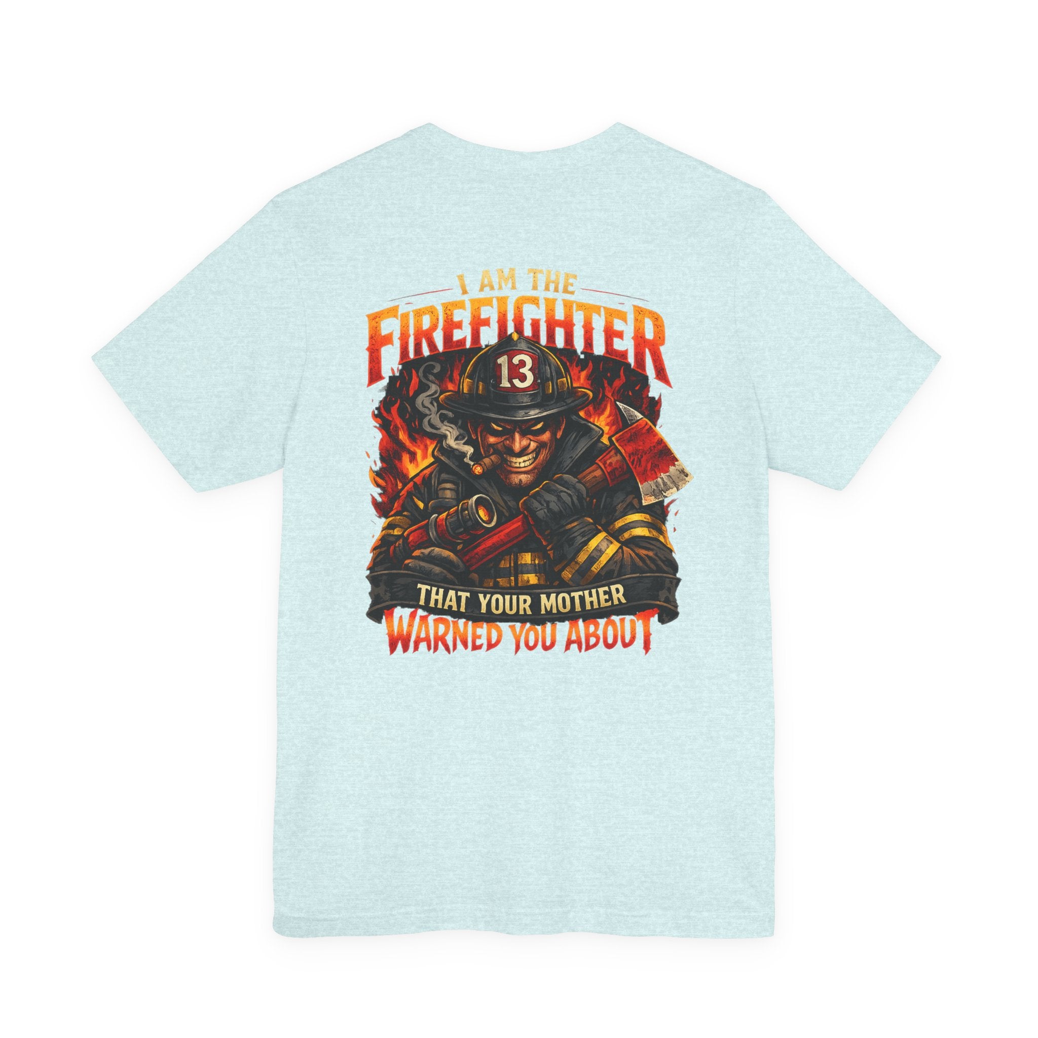 "I Am The Firefighter That Your Mother Warned You About" Firefighter T-Shirt