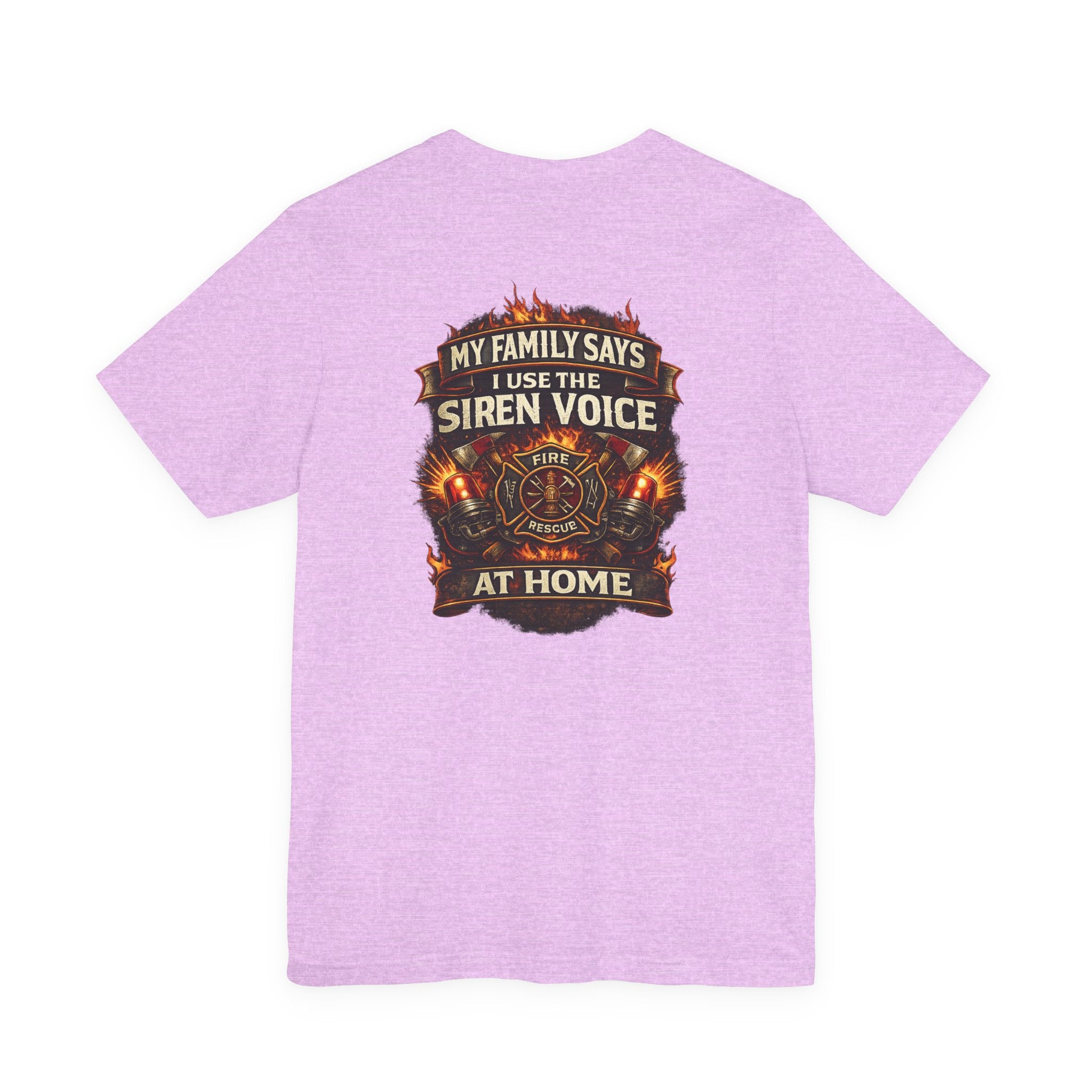 Firefighter T-Shirt — "My Family Says I Use The Siren Voice At Home" Graphic Tee
