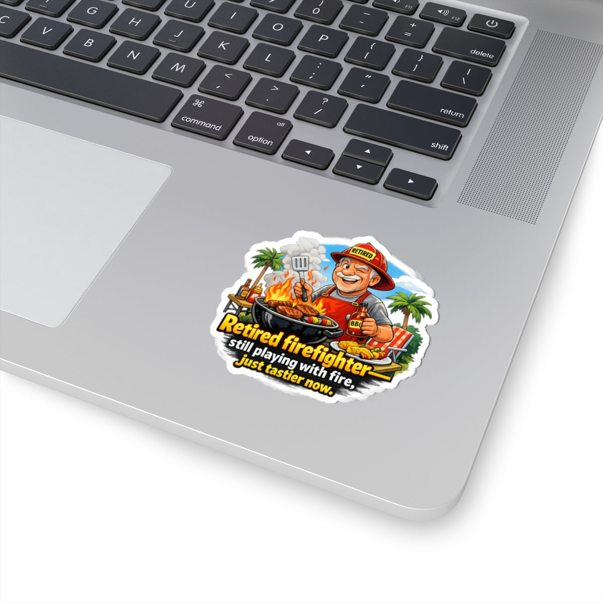 Retired Firefighter BBQ Sticker — "Retired firefighter still playing with fire, just tastier now"