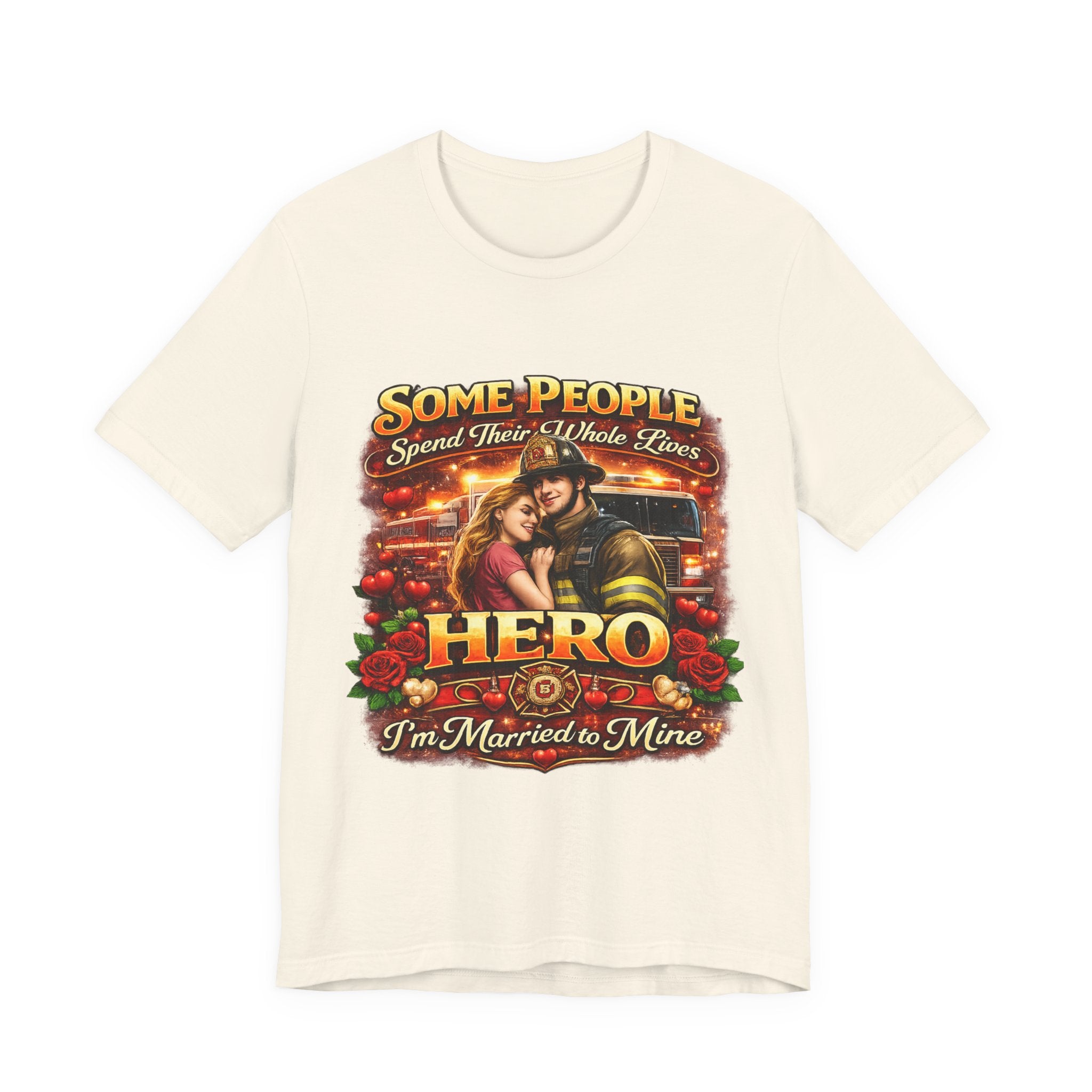 Hero Firefighter Wife T-Shirt — "Some People Spend Their Whole Lives... I'm Married to Mine"