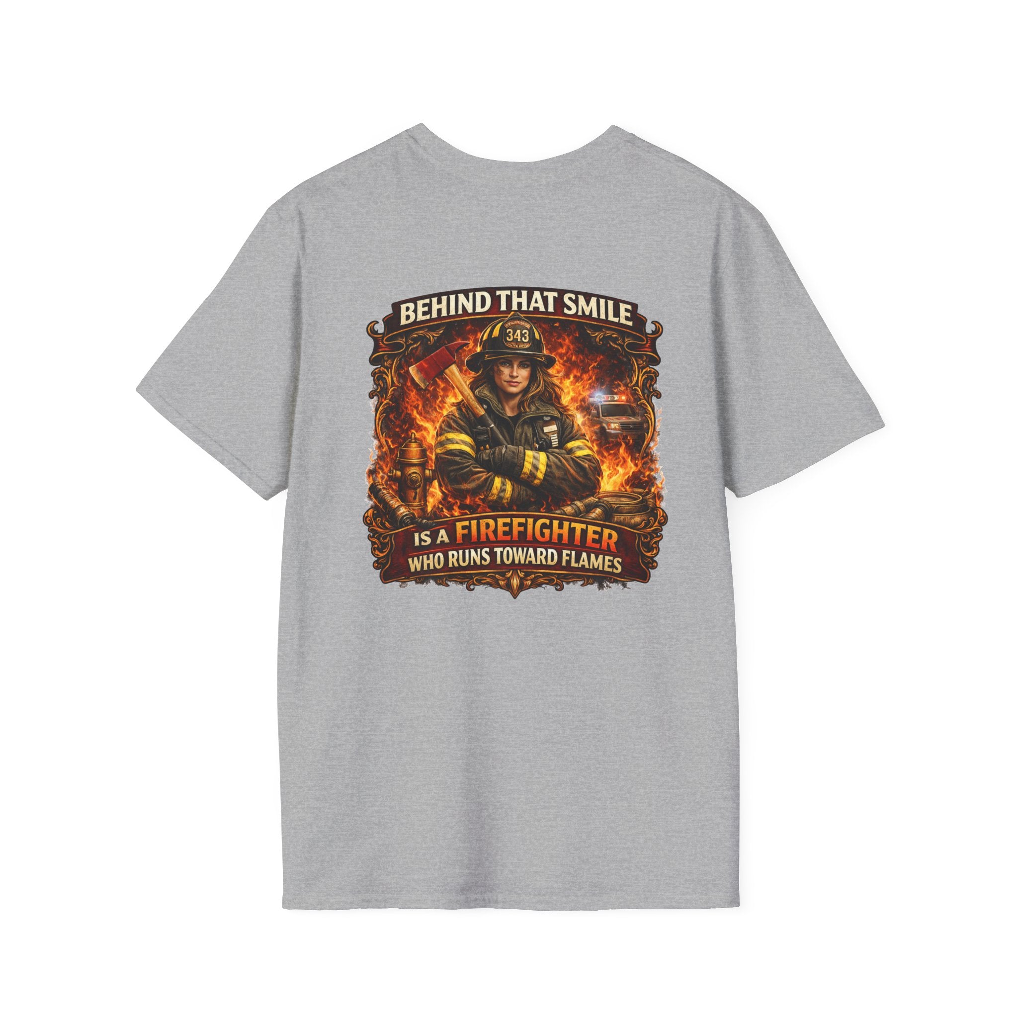 "Behind That Smile Is a Firefighter Who Runs Toward Flames" Female Firefighter T-Shirt