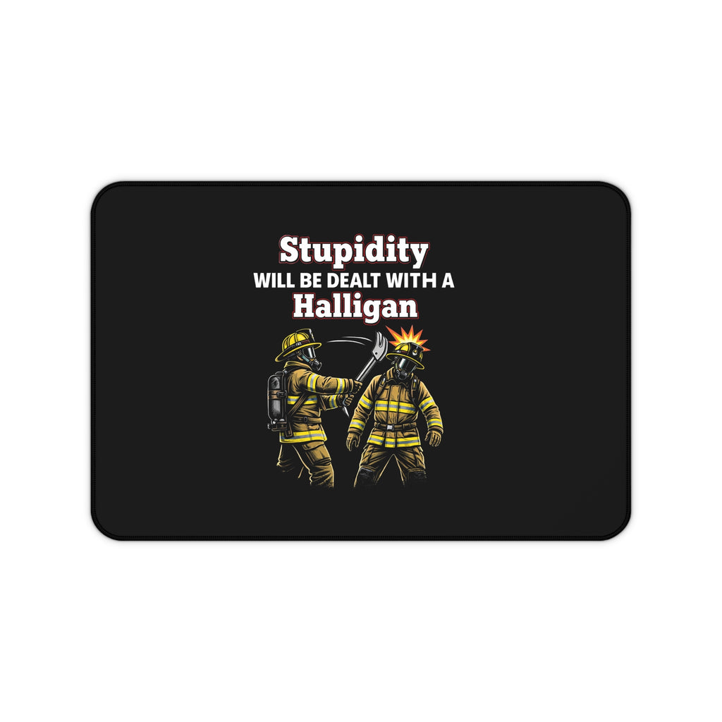 Firefighter Desk Mat — "Stupidity Will Be Dealt With a Halligan" Graphic Mouse Pad